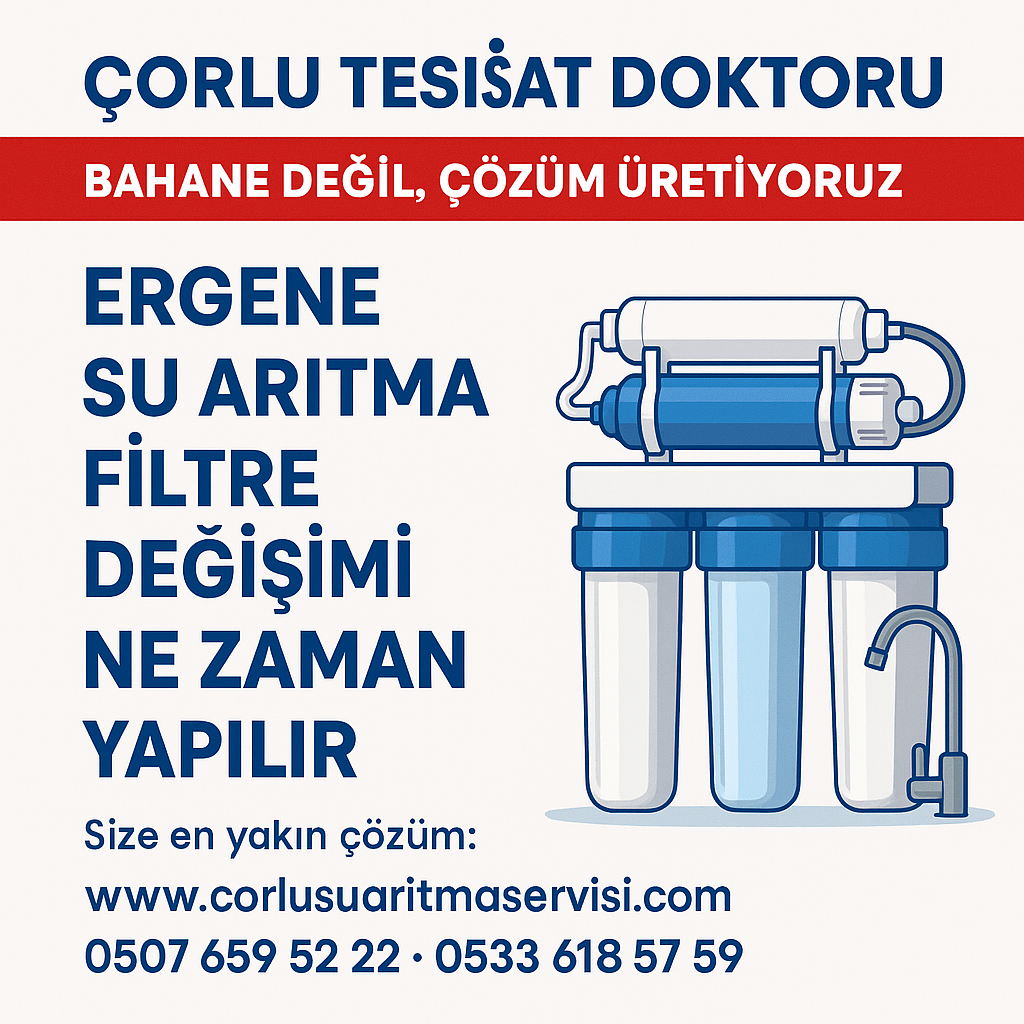 Çorlu Tesisat Doktoru – Ergene Su Arıtma Filtre Değişimi Ne Zaman Yapılır