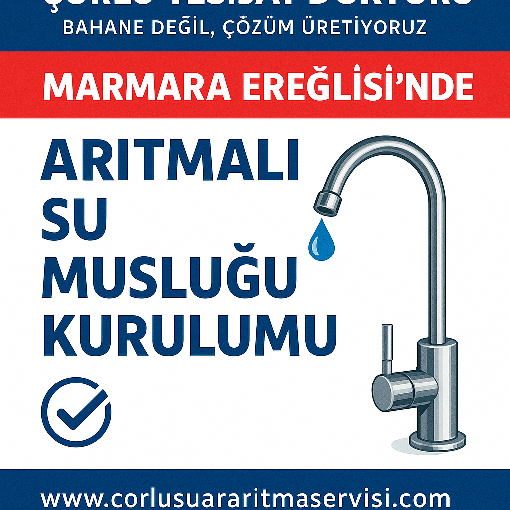 Çorlu Tesisat Doktoru – Marmara Ereğlisi’nde Arıtmalı Su Musluğu Kurulumu